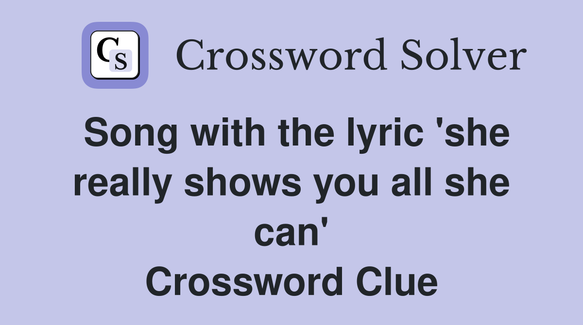 Song with the lyric 'she really shows you all she can' Crossword Clue