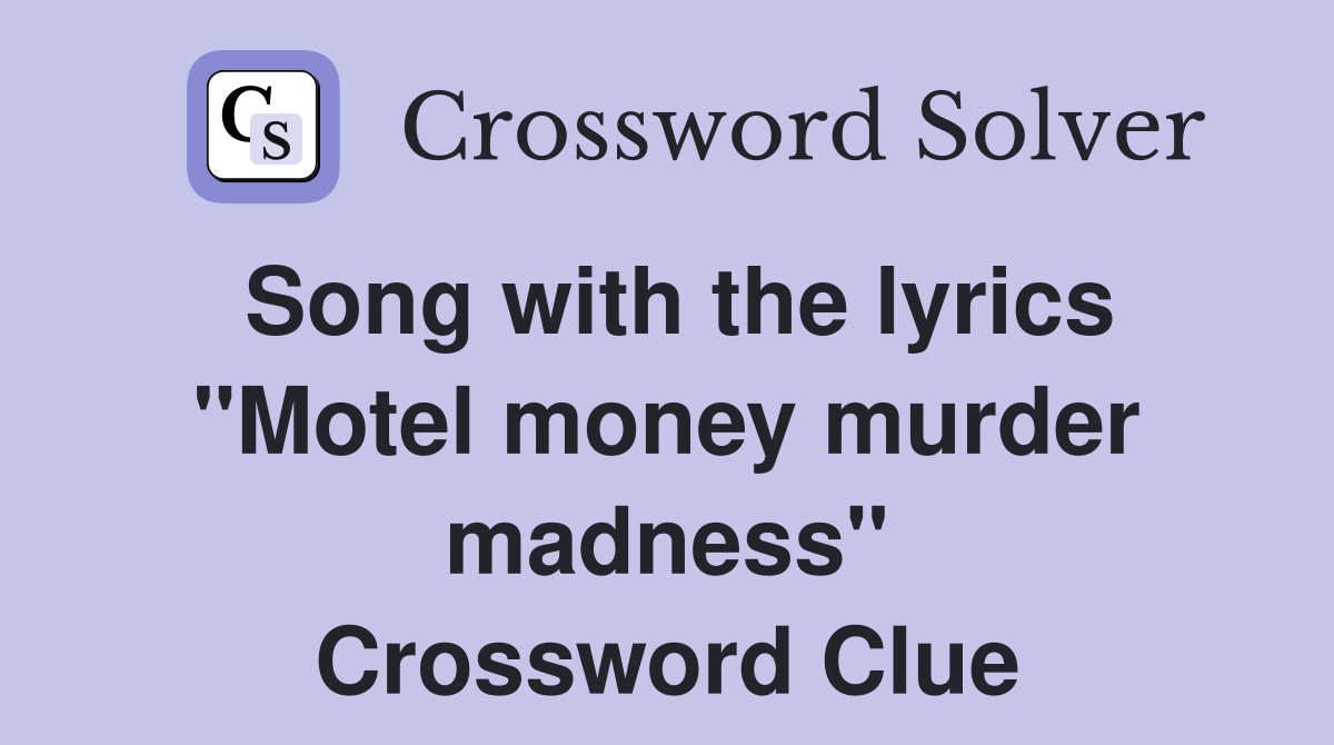 Song with the lyrics "Motel money murder madness" Crossword Clue