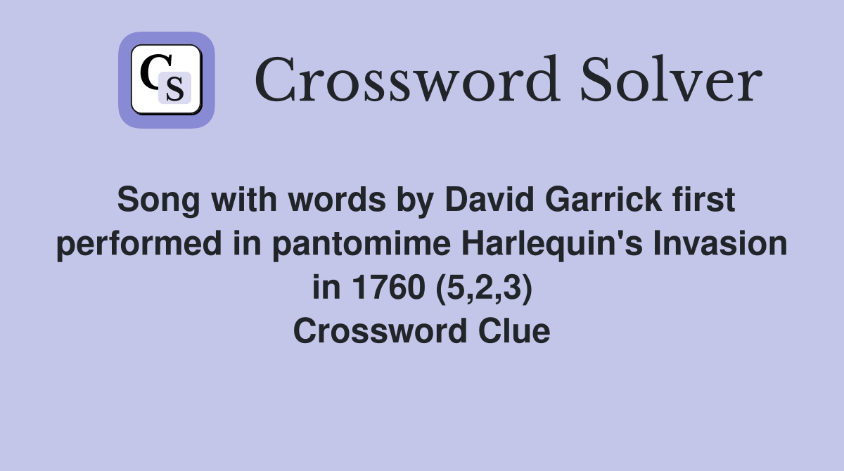 Song with words by David Garrick first performed in pantomime Harlequin's Invasion in 1760 (5,2,3) Crossword Clue