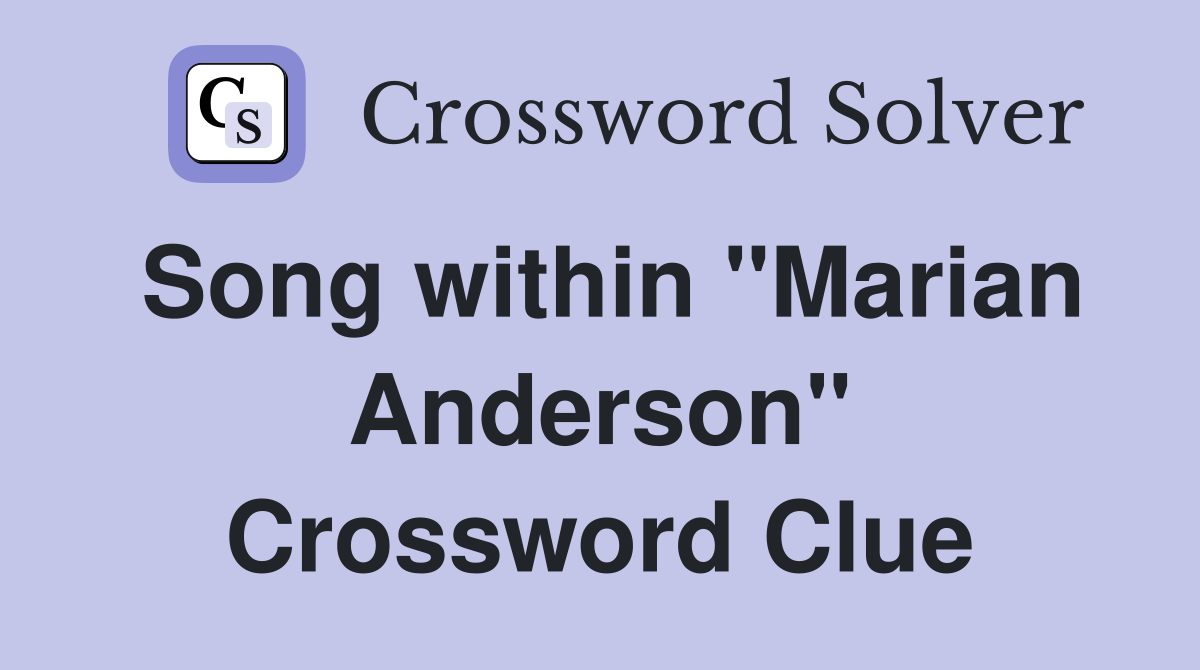 Song within "Marian Anderson" Crossword Clue