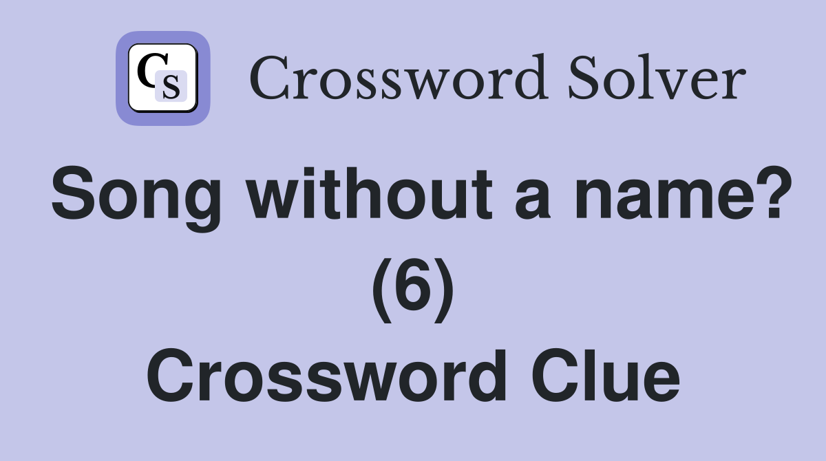 Song without a name? (6) Crossword Clue