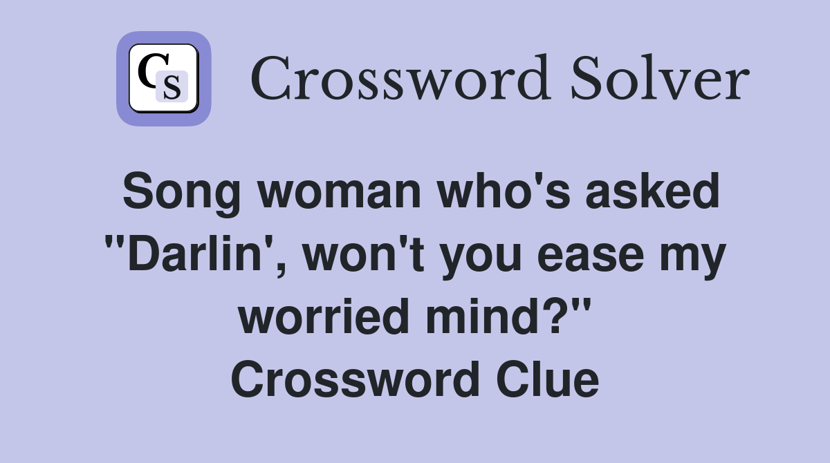 Song woman who's asked "Darlin', won't you ease my worried mind?" Crossword Clue