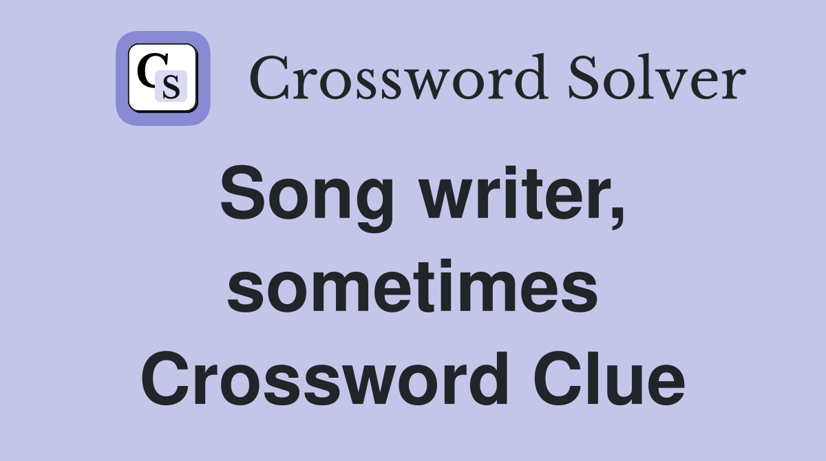 Song writer, sometimes Crossword Clue