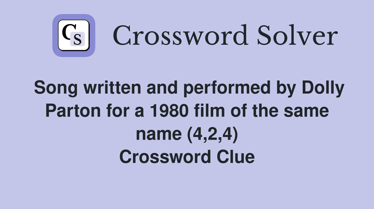 Song written and performed by Dolly Parton for a 1980 film of the same name (4,2,4) Crossword Clue