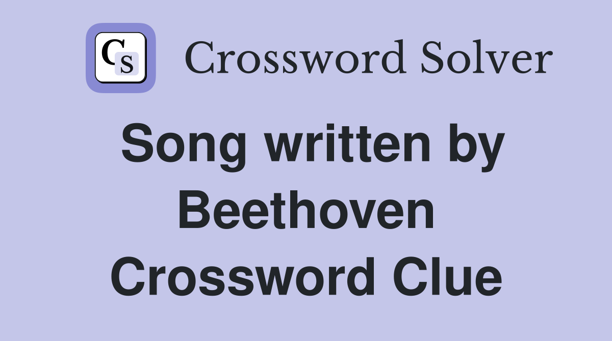 Song written by Beethoven Crossword Clue
