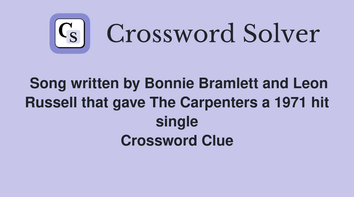 Song written by Bonnie Bramlett and Leon Russell that gave The Carpenters a 1971 hit single Crossword Clue