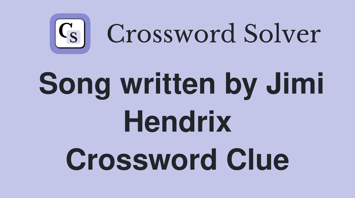 Song written by Jimi Hendrix Crossword Clue