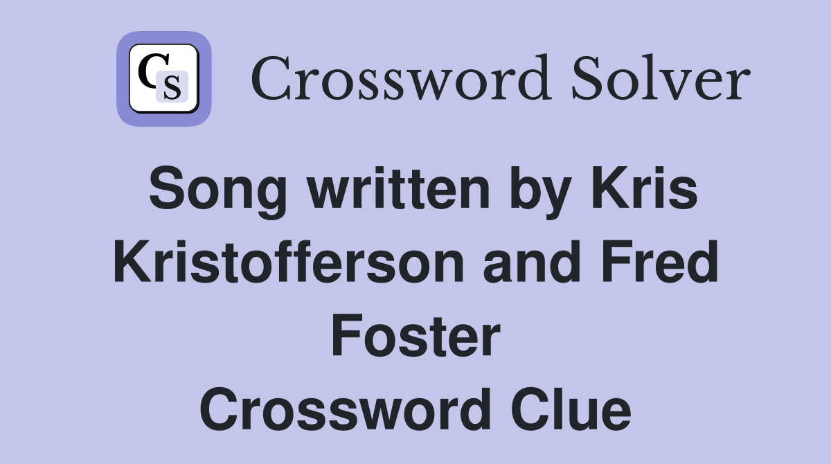 Song written by Kris Kristofferson and Fred Foster Crossword Clue