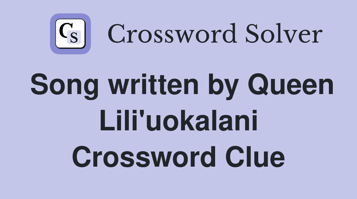 Song written by Queen Lili'uokalani Crossword Clue
