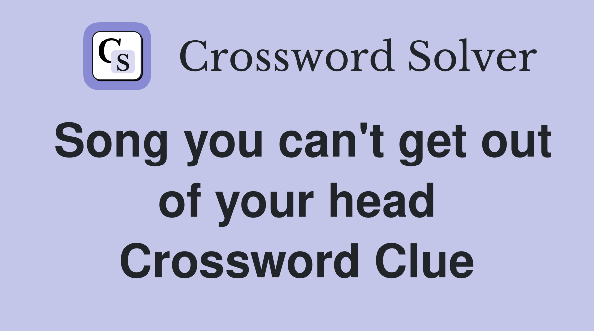 Song you can't get out of your head Crossword Clue