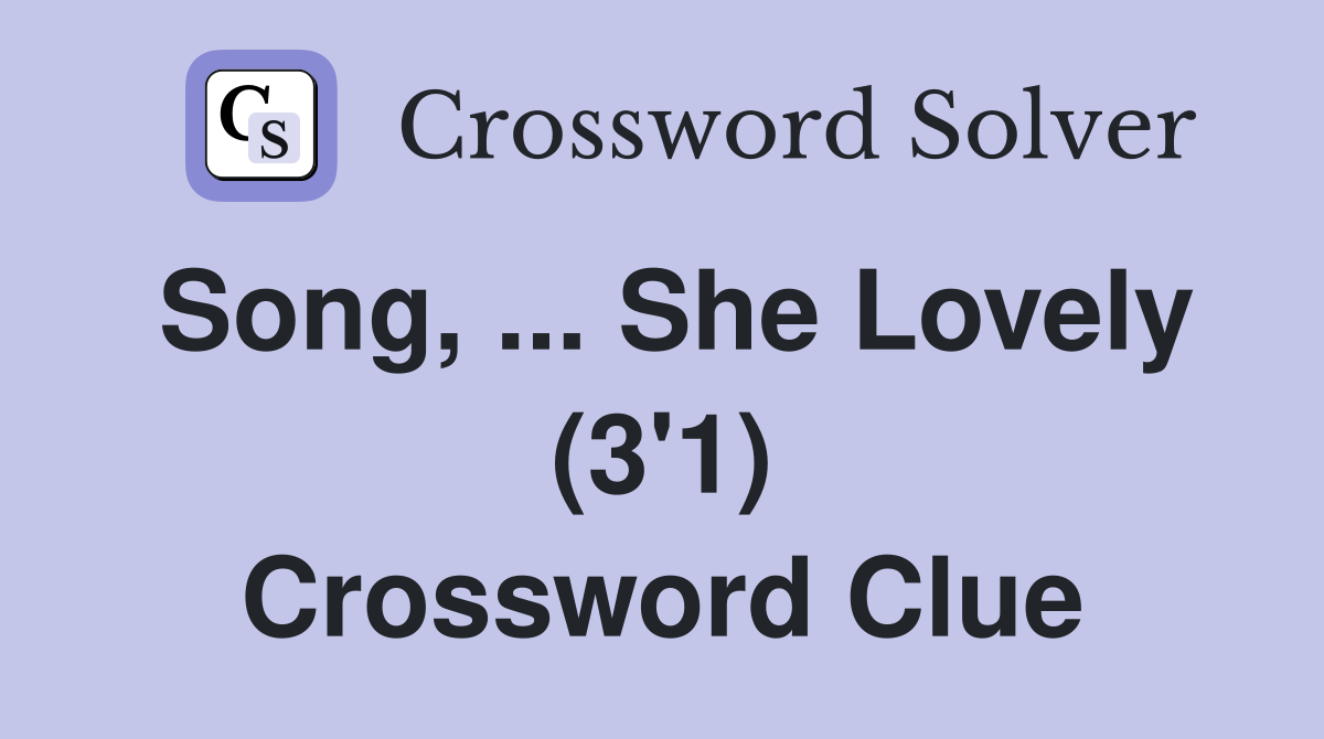 Song, ... She Lovely (3'1) Crossword Clue