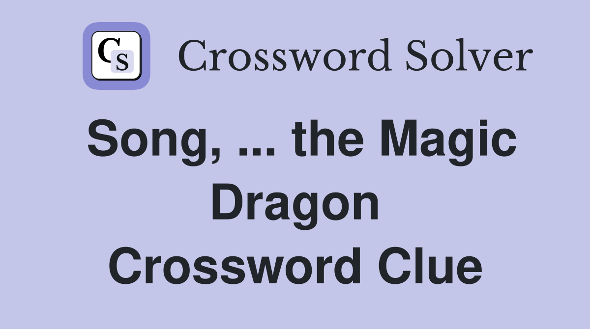 Song, ... the Magic Dragon Crossword Clue