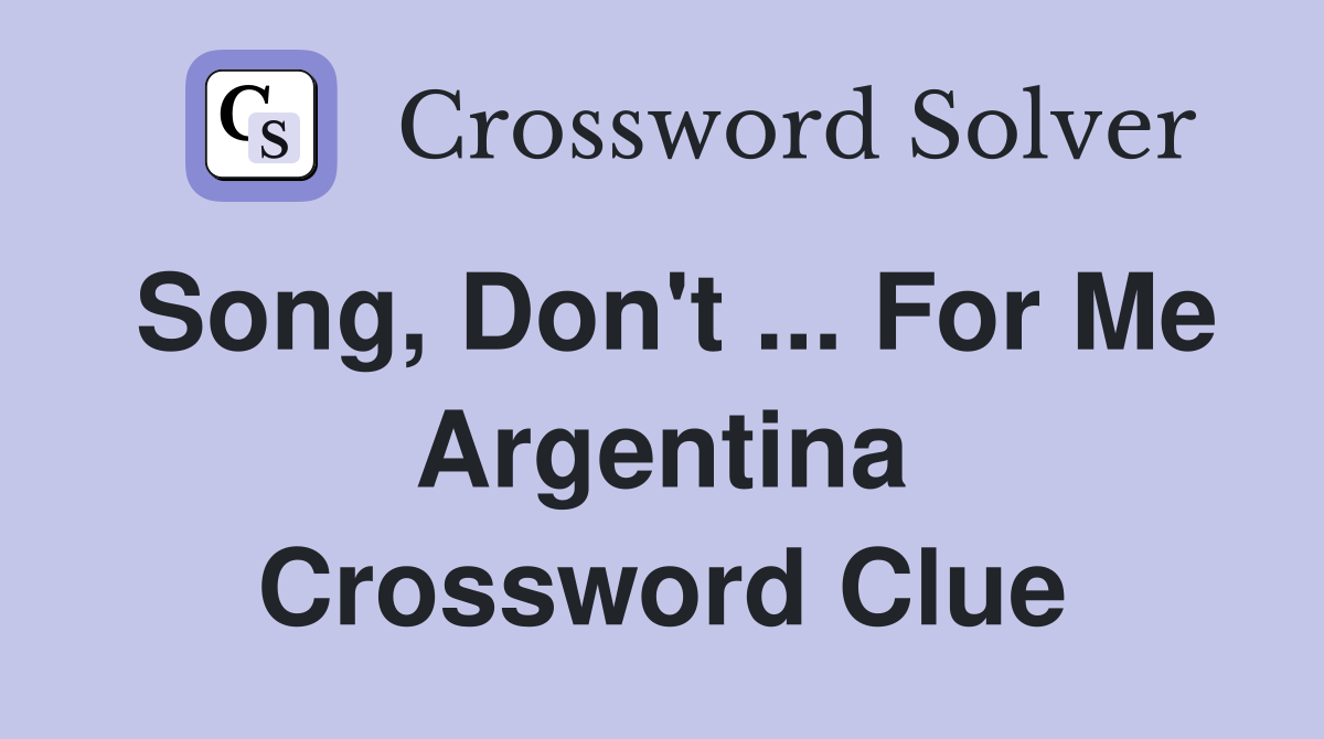 Song, Don't ... For Me Argentina Crossword Clue