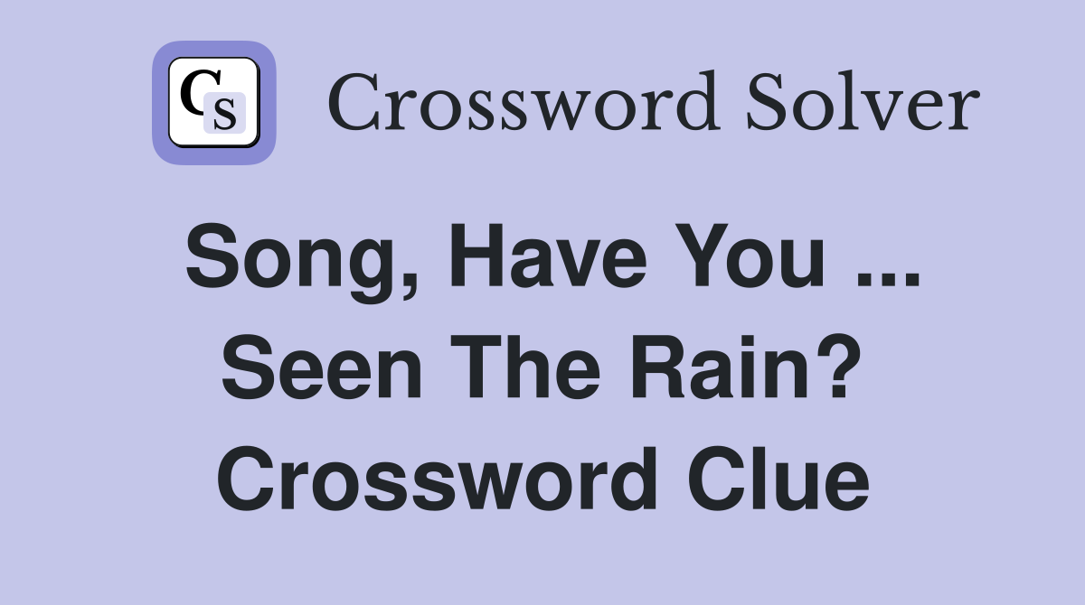 Song, Have You ... Seen The Rain? Crossword Clue