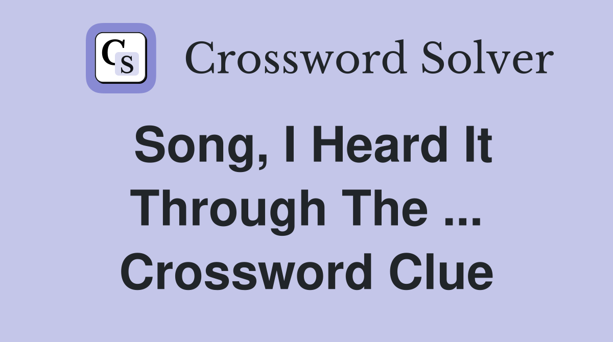 Song, I Heard It Through The ... Crossword Clue