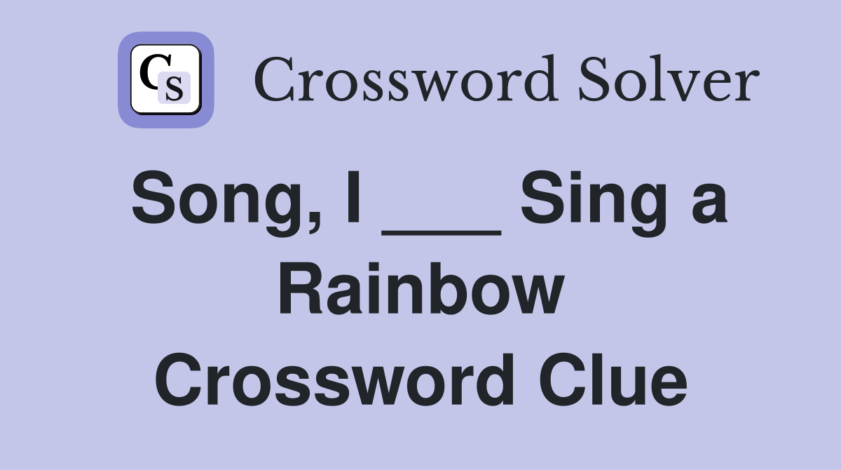 Song, I ___ Sing a Rainbow Crossword Clue