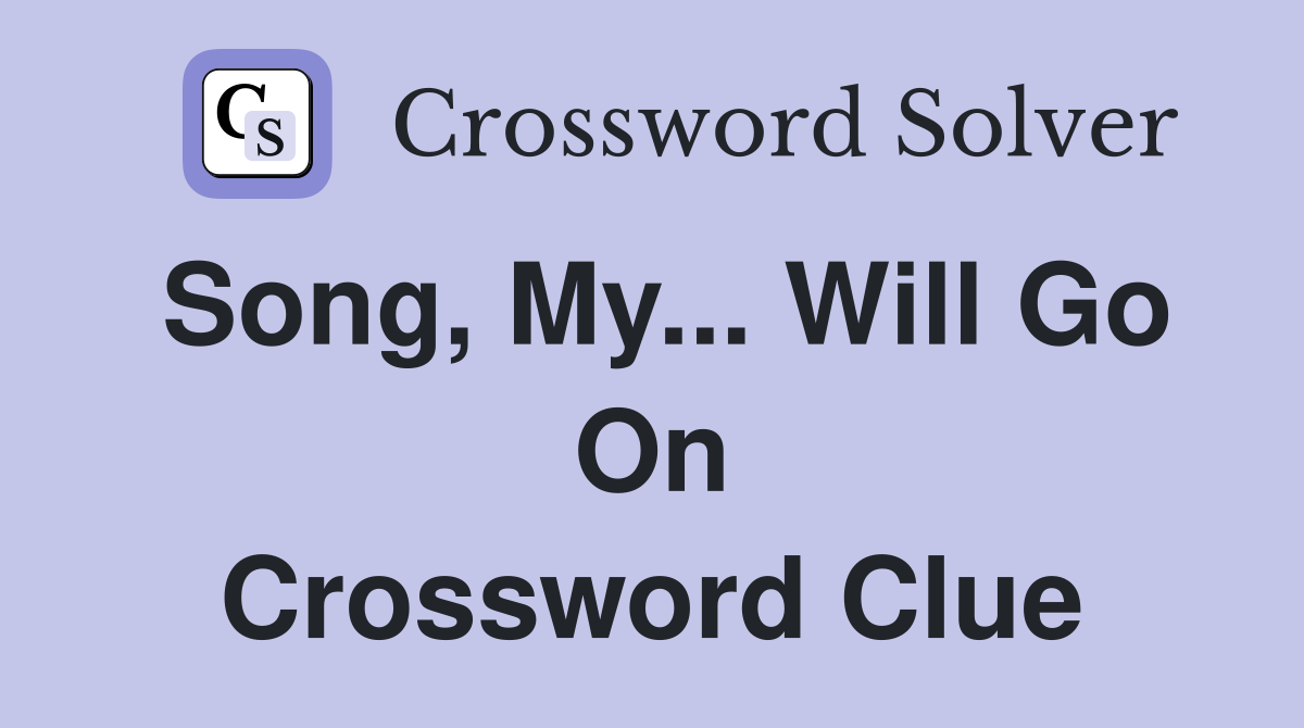 Song, My... Will Go On Crossword Clue