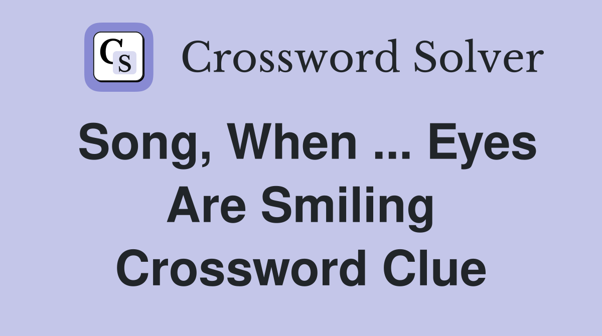Song, When ... Eyes Are Smiling Crossword Clue
