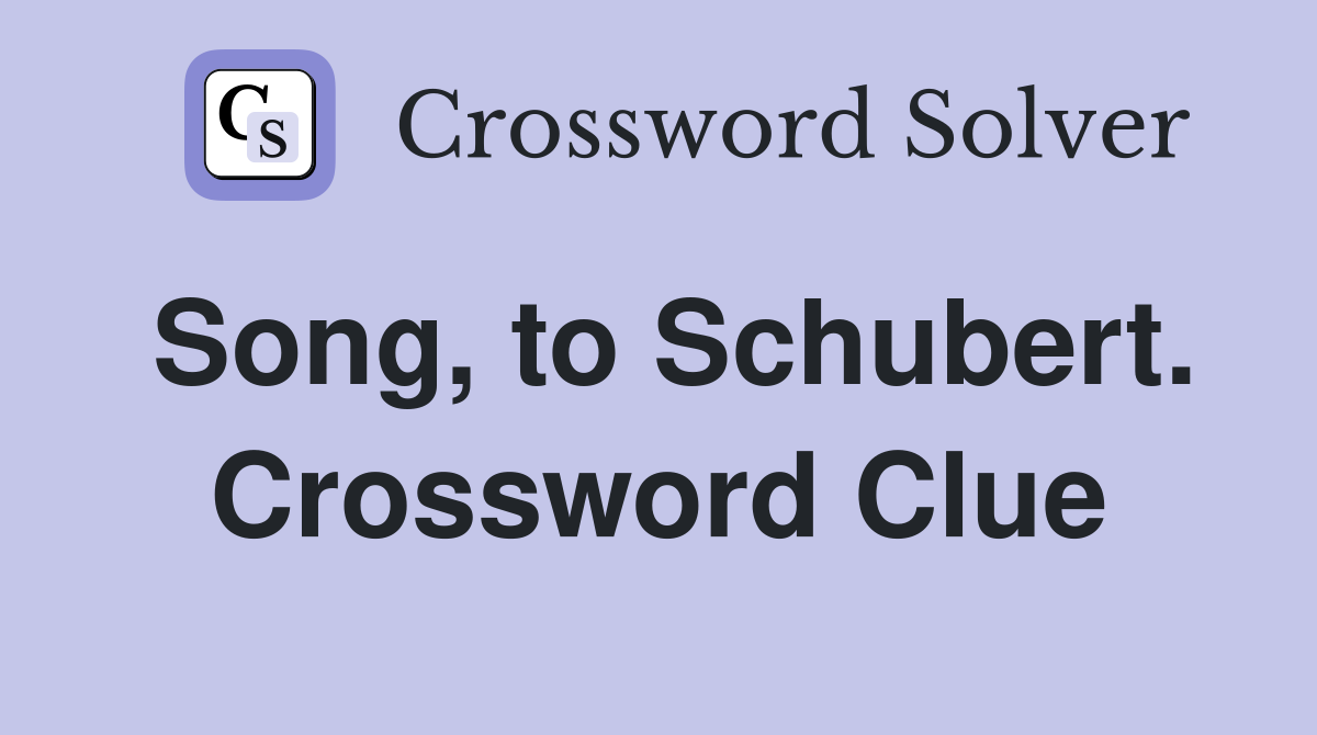 Song, to Schubert. Crossword Clue