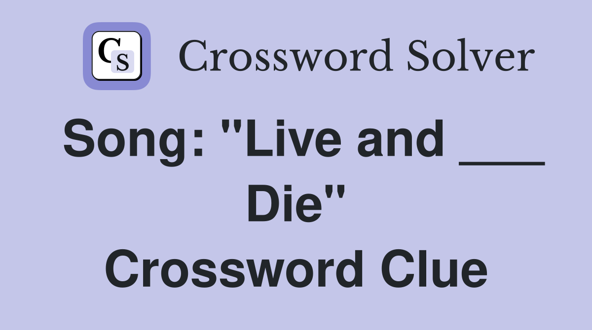 Song: "Live and ___ Die" Crossword Clue