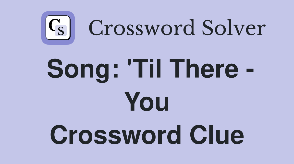 Song: 'Til There - You Crossword Clue