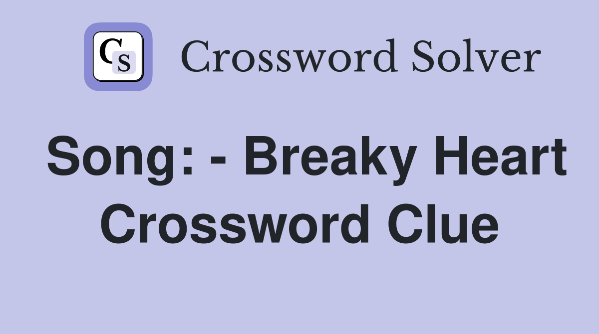 Song: - Breaky Heart Crossword Clue