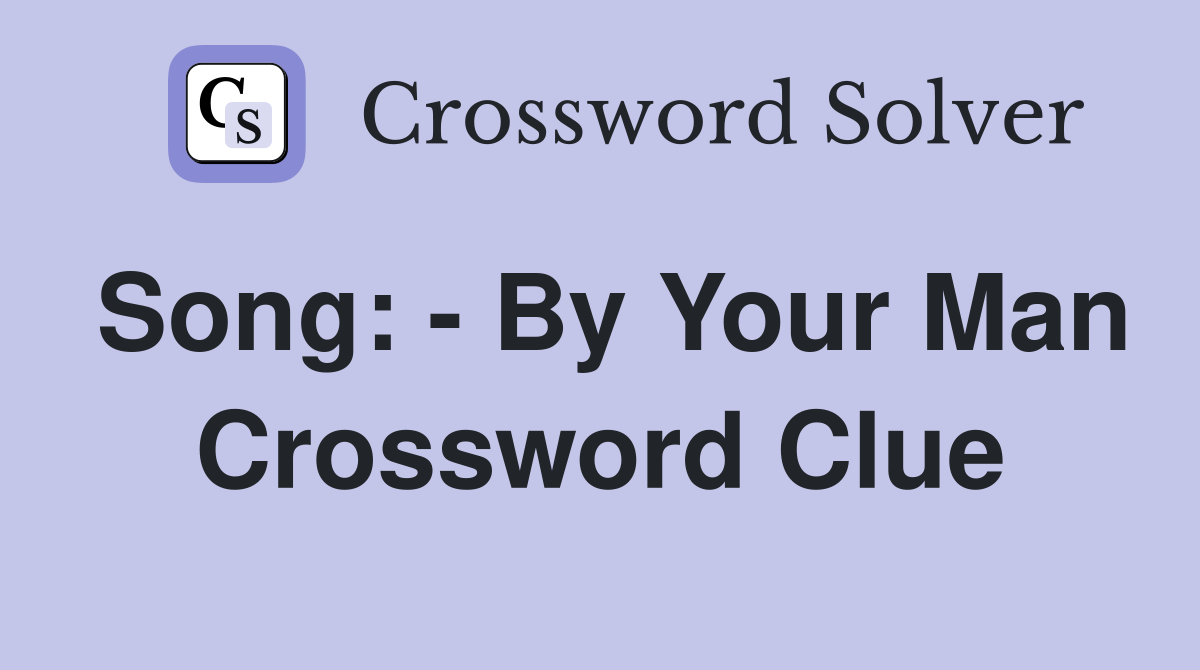 Song: - By Your Man Crossword Clue