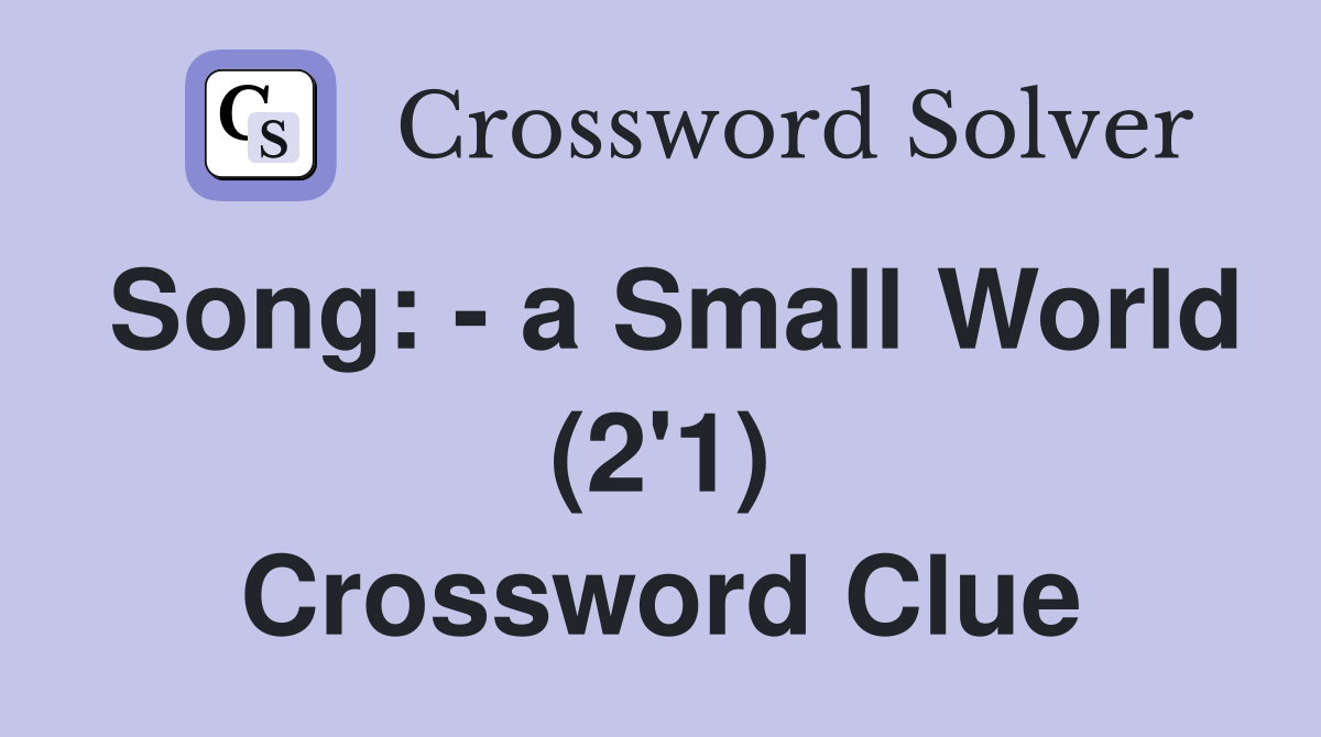 Song: - a Small World (2'1) Crossword Clue