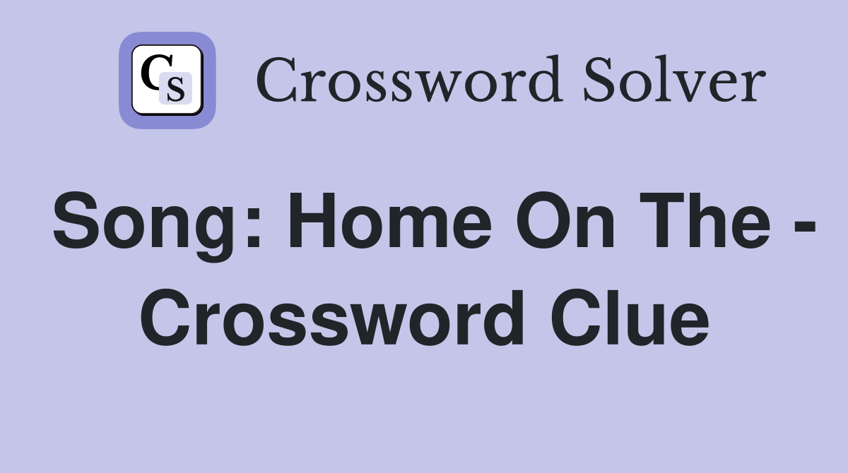Song: Home On The - Crossword Clue