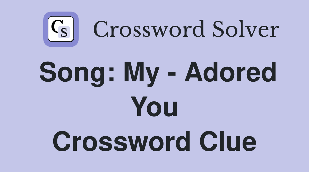 Song: My - Adored You Crossword Clue