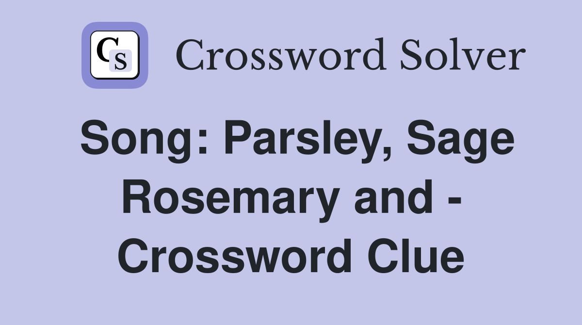 Song: Parsley Sage Rosemary and Crossword Clue Answers Crossword