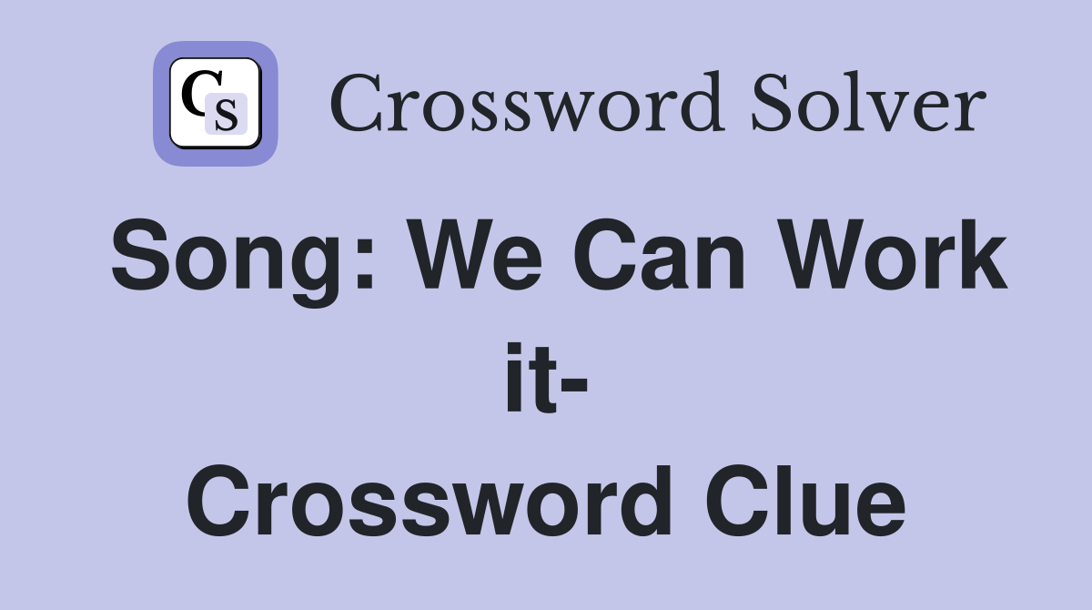 Song: We Can Work it- Crossword Clue