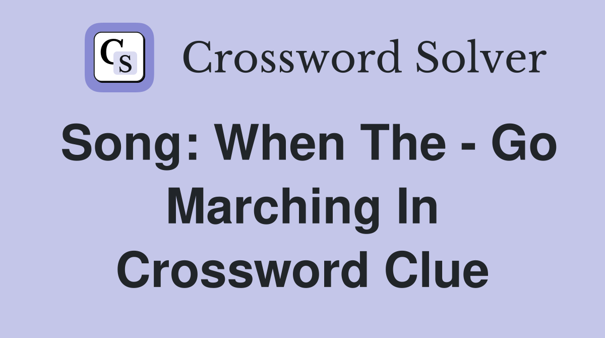 Song: When The - Go Marching In Crossword Clue