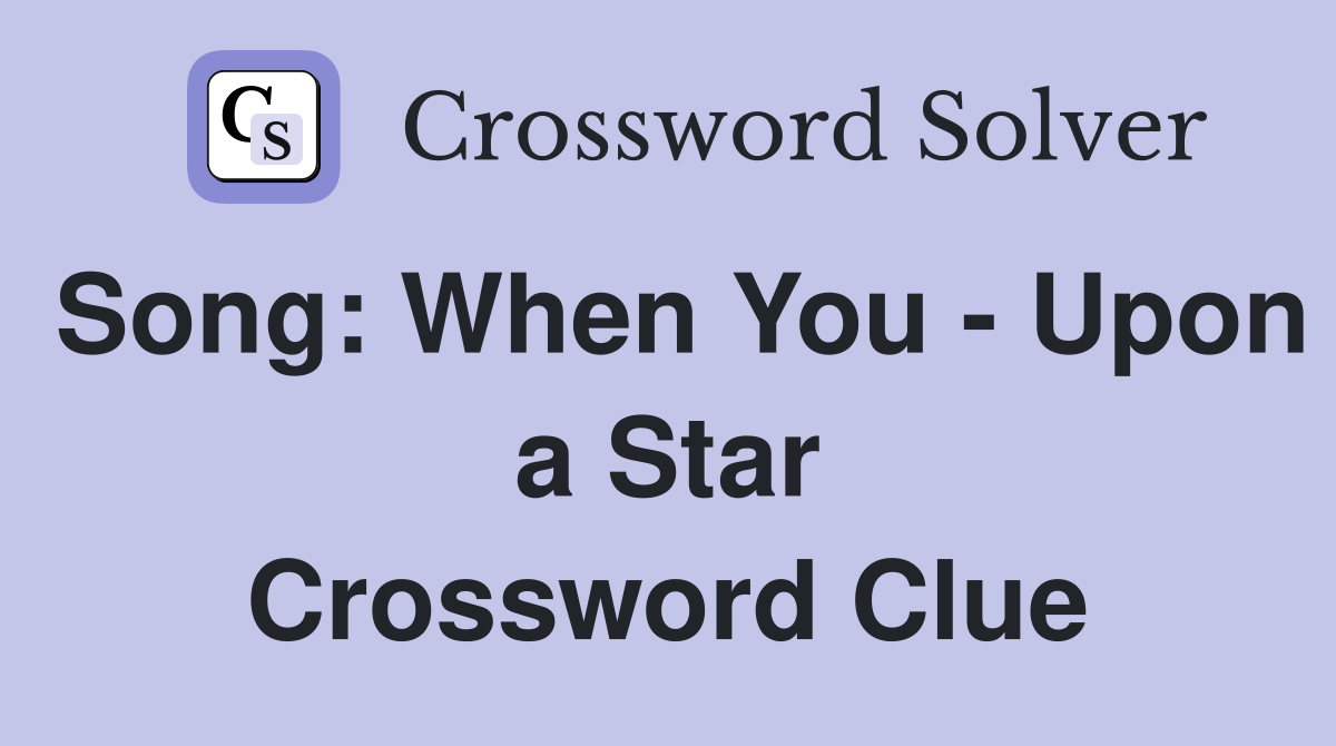 Song: When You - Upon a Star Crossword Clue