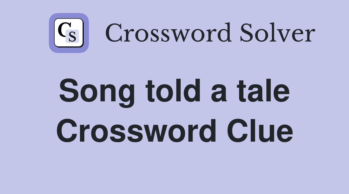Song told a tale  Crossword Clue
