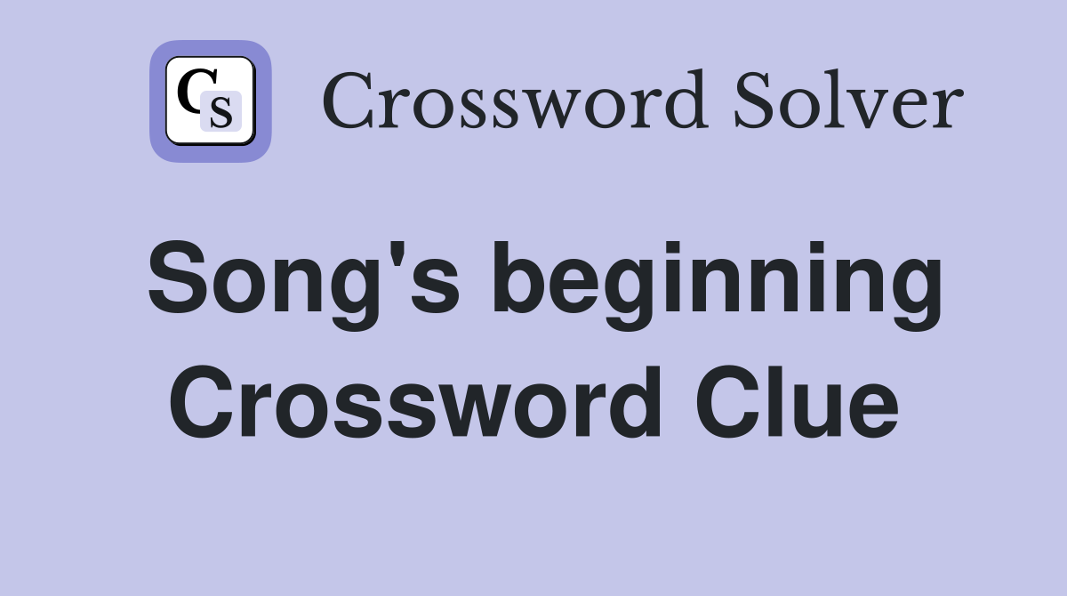 Song's beginning Crossword Clue