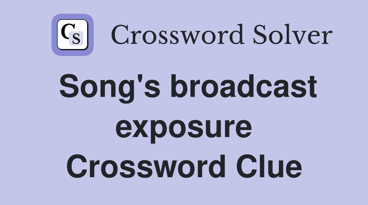 Song's broadcast exposure Crossword Clue