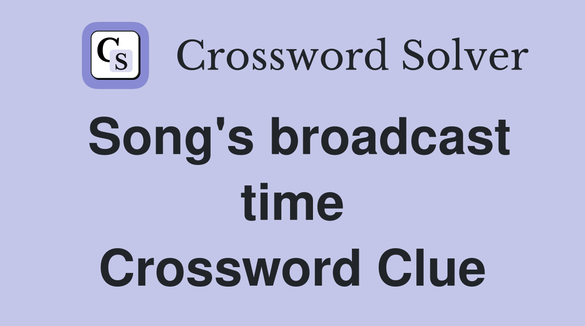 Song's broadcast time Crossword Clue