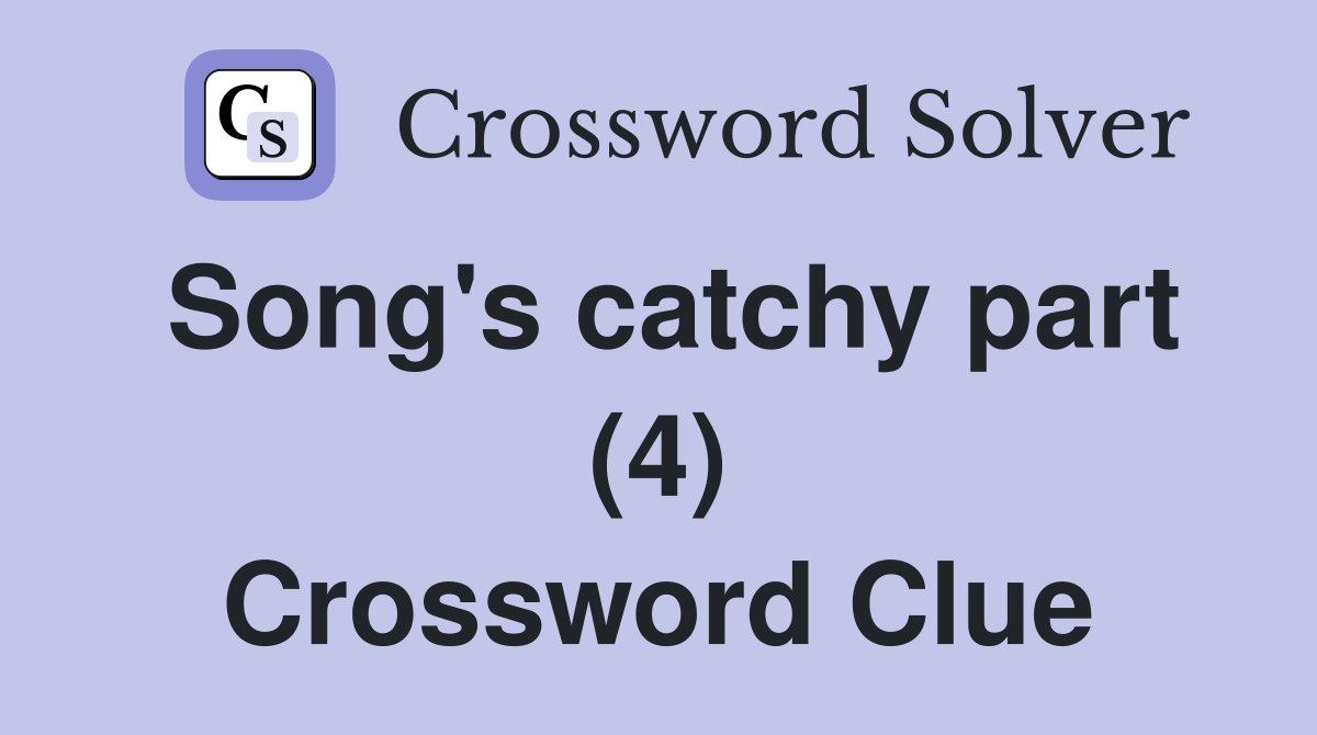 Song's catchy part (4) Crossword Clue