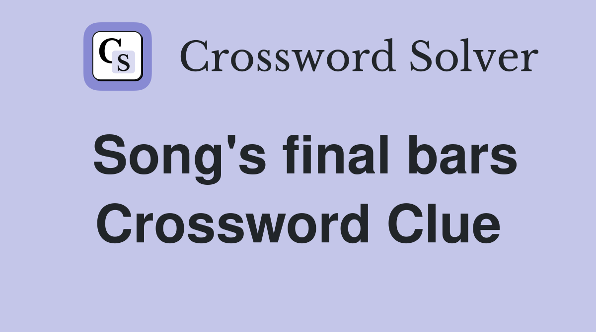 Song's final bars Crossword Clue