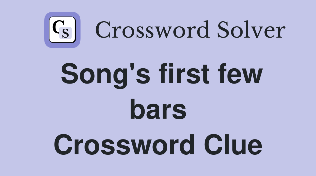 Song's first few bars Crossword Clue