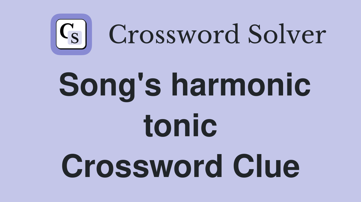 Song's harmonic tonic Crossword Clue