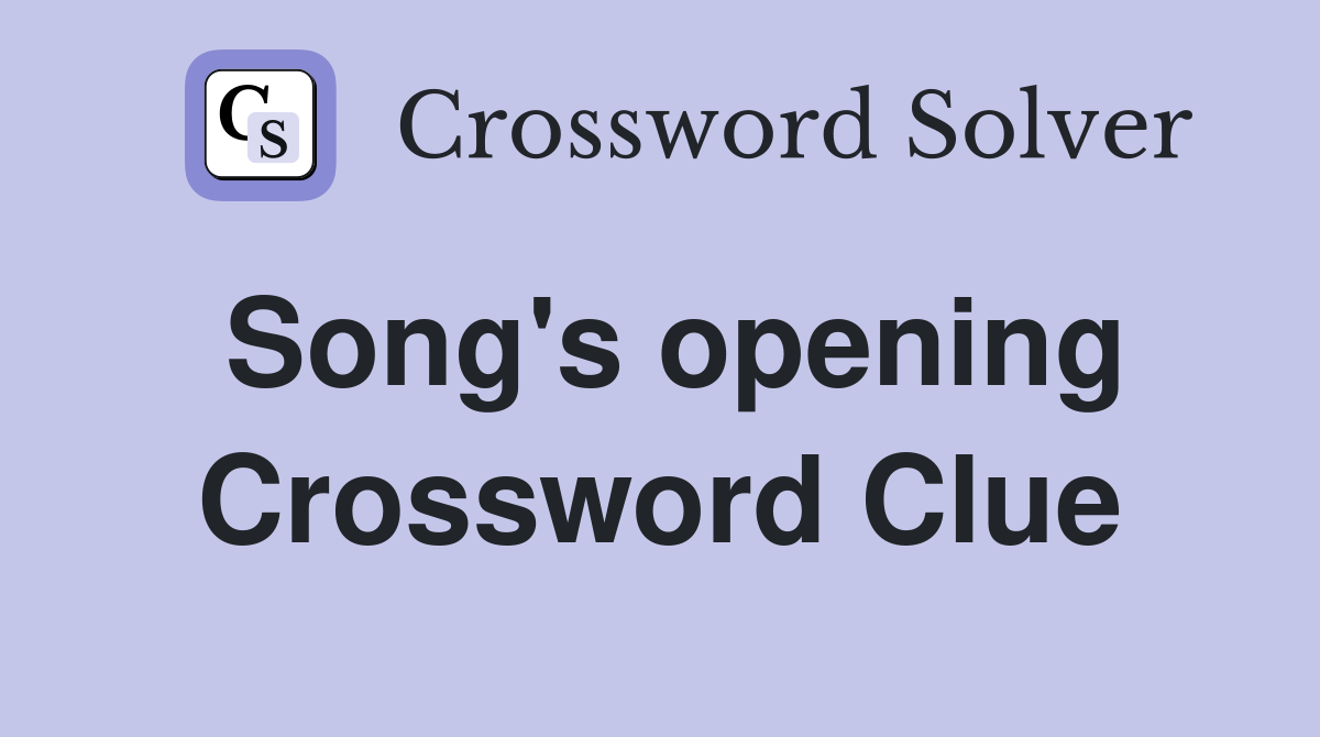 Song's opening Crossword Clue