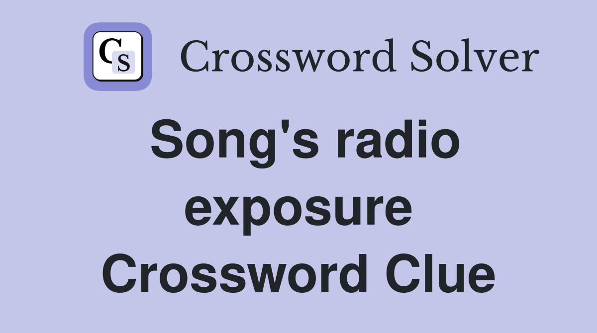 Song's radio exposure Crossword Clue