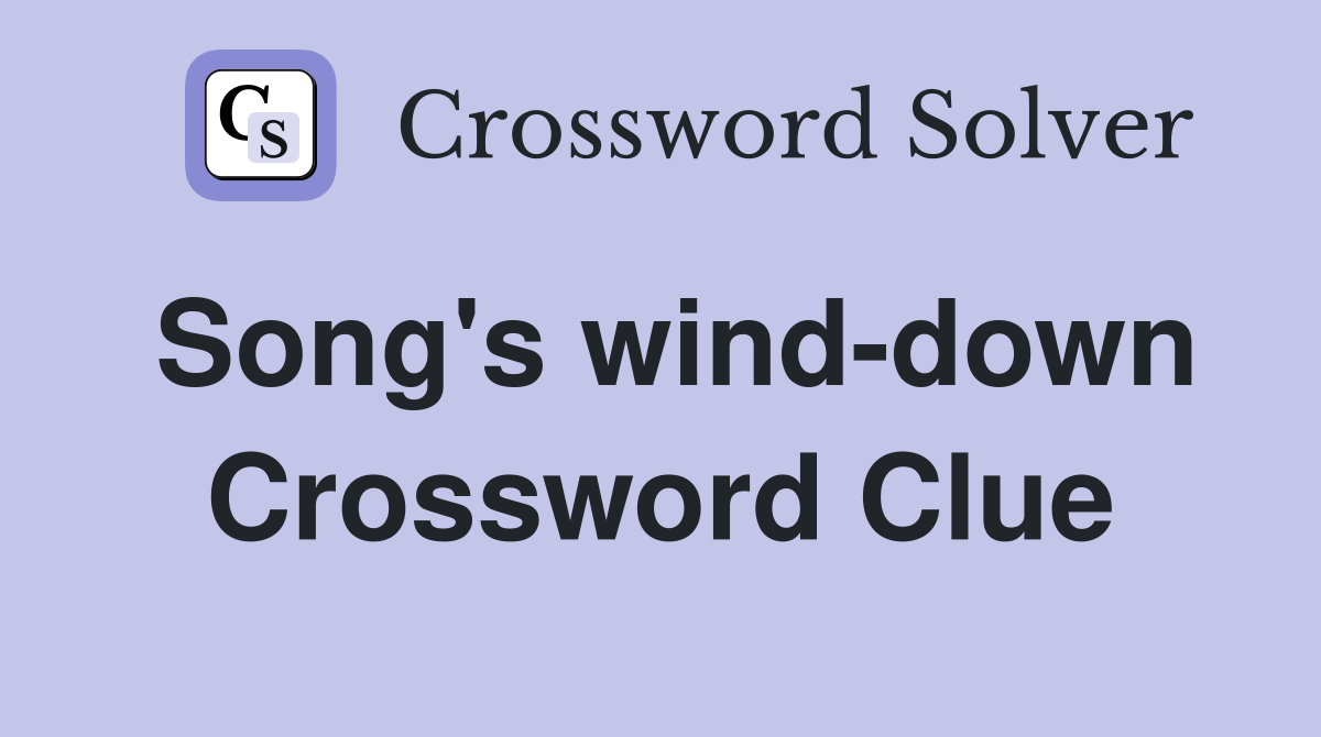 Song's wind-down Crossword Clue