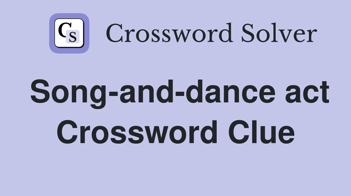 Song-and-dance act Crossword Clue