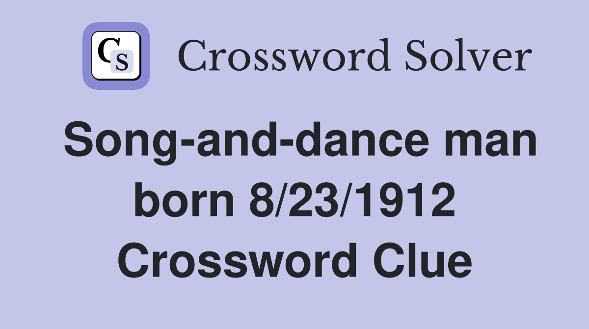 Song-and-dance man born 8/23/1912 Crossword Clue