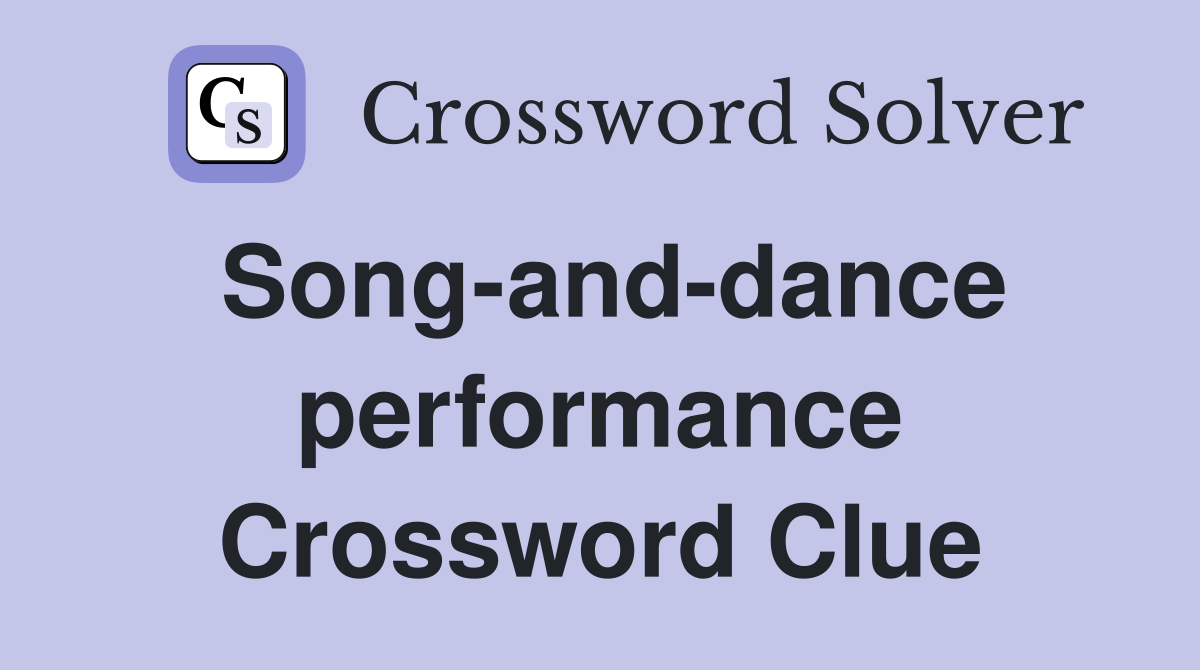 Song-and-dance performance Crossword Clue