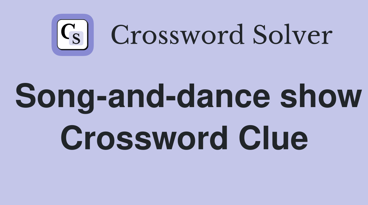 Song-and-dance show Crossword Clue