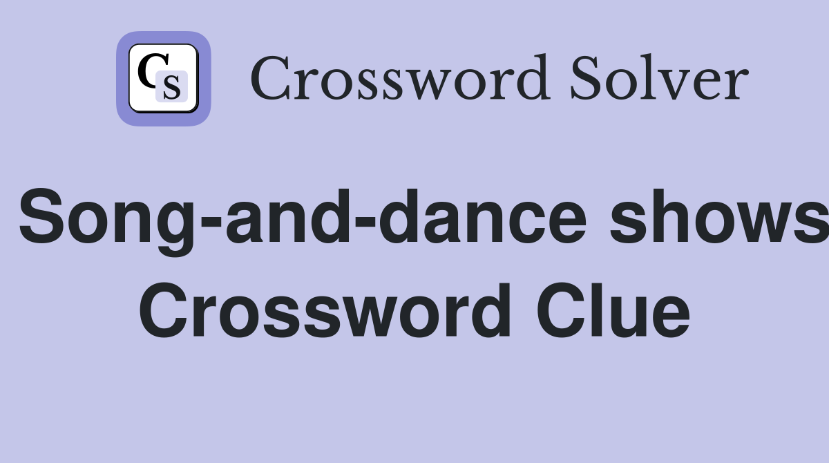 Song-and-dance shows Crossword Clue